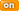 �������� ON
